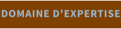 DOMAINE D'EXPERTISE
